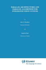 Parallel Architectures and Parallel Algorithms for Integrated Vision Systems af Alok N. Choudary