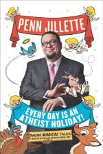 Every Day Is an Atheist Holiday! af Penn Jillette