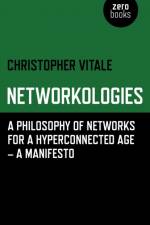 Networkologies - A Philosophy of Networks for a Hyperconnected Age - A Manifesto af Christopher Vitale