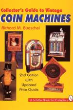 Collector's Guide to Vintage Coin Machines af Richard M. Bueschel
