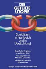 Geteilte Utopie Sozialisten in Frankreich Und Deutschland