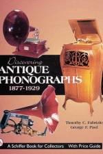 Discovering Antique Phonographs af Timothy C. Fabrizio
