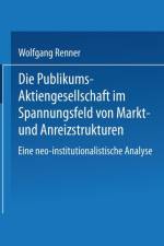 Publikums-Aktiengesellschaft Im Spannungsfeld Von Markt- Und Anreizstrukturen