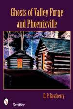 Ghosts of Valley Forge and Phoenixville af D. P. Roseberry
