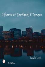 Ghosts of Portland, Oregon af Todd Cobb
