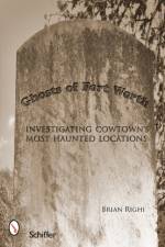 Ghosts of Fort Worth af Brian Righi