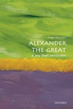 Alexander the Great af Hugh (Senior Lecturer in Ancient History at King's College London) Bowden