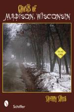 Ghosts of Madison, Wisconsin af Sherry Strub