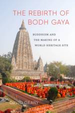The Rebirth of Bodh Gaya af David Geary