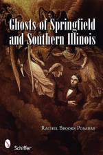 Ghosts of Springfield and Southern Illinois af Rachel Brooks Posadas