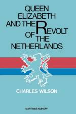 Queen Elizabeth and the Revolt of the Netherlands af Charles Wilson
