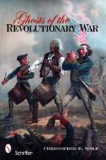Ghosts of the Revolutionary War af Christopher E. Wolf