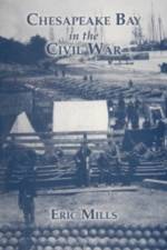 Chesapeake Bay in the Civil War af Eric Mills