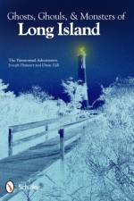 Ghosts, Ghouls, & Monsters of Long Island af The Paranormal Adventurers
