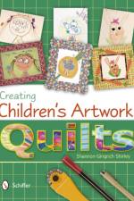 Creating Children's Artwork Quilts af Shannon Gingrich Shirley