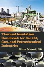 Thermal Insulation Handbook for the Oil, Gas, and Petrochemical Industries af Alireza (Research Staff Member Bahadori