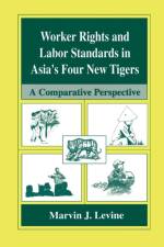 Worker Rights and Labor Standards in Asia's Four New Tigers af Marvin J. Levine
