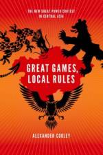 Great Games, Local Rules af Alexander (Tow Professor for Distinguished Scholars and Practitioners in the Department of Political Science Cooley