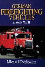 German Firefighting Vehicles in World War II af Michael Foedrowitz