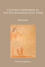 Cultural Expression in the Old Kingdom Elite Tomb af Sasha Verma