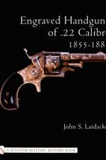 Engraved Handguns of .22 Calibre 1855-1885 af John S. Laidacker