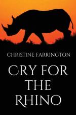 Cry for the Rhino af Christine Farrington