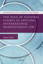 The Role of National Courts in Applying International Humanitarian Law af Sharon ( Weill