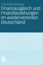Finanzausgleich und Finanzbeziehungen im Wiedervereinten Deutschland af Christian Bräuer