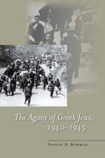 The Agony of Greek Jews, 1940–1945 af Steven B. Bowman