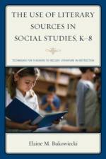 The Use of Literary Sources in Social Studies, K-8 af Elaine M. Bukowiecki
