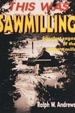 This Was Sawmilling af Ralph W. Andrews