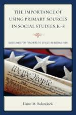 The Importance of Using Primary Sources in Social Studies, K-8 af Elaine M. Bukowiecki