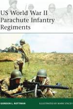 US World War II Parachute Infantry Regiments af Gordon L. Rottman