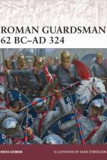 Roman Guardsman 62 BC–AD 324 af Ross Cowan