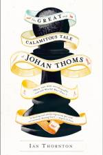 The Great and Calamitous Tale of Johan Thoms af Ian Thornton
