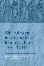 Biblical Women in Early Modern Literary Culture, 1550-1700