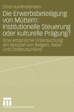 Die Erwerbsbeteiligung Von Muttern: Institutionelle Steuerung Oder Kulturelle Pragung? af Dina Hummelsheim