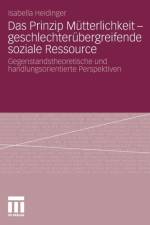 Das Prinzip Mutterlichkeit - Geschlechterubergreifende Soziale Ressource af Isabella Heidinger
