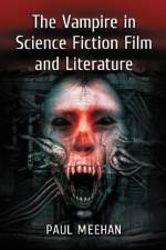 The Vampire in Science Fiction Film and Literature af Paul Meehan
