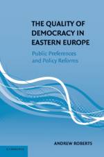 The Quality of Democracy in Eastern Europe af Andrew (Northwestern University Roberts