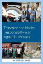 Television and Health Responsibility in an Age of Individualism af Katherine A. Foss