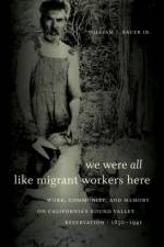 We Were All Like Migrant Workers Here af William J. Bauer Jr.