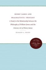 Henry James and Pragmatistic Thought af Richard A. Hocks