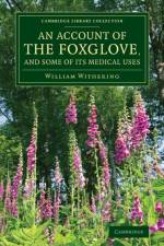 An Account of the Foxglove, and Some of its Medical Uses af William Withering