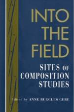 Into the Field af Anne R. Gere