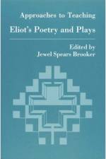 Approaches to Teaching Eliot Poetry and Plays af Jewel Spears Brooker