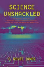 Science Unshackled af C. Renee (Sam Houston State University) James