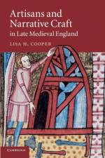 Artisans and Narrative Craft in Late Medieval England af Lisa H. (University of Wisconsin Cooper