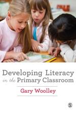 Developing Literacy in the Primary Classroom af Gary Woolley