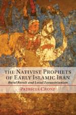 The Nativist Prophets of Early Islamic Iran af Patricia (Institute for Advanced Study Crone